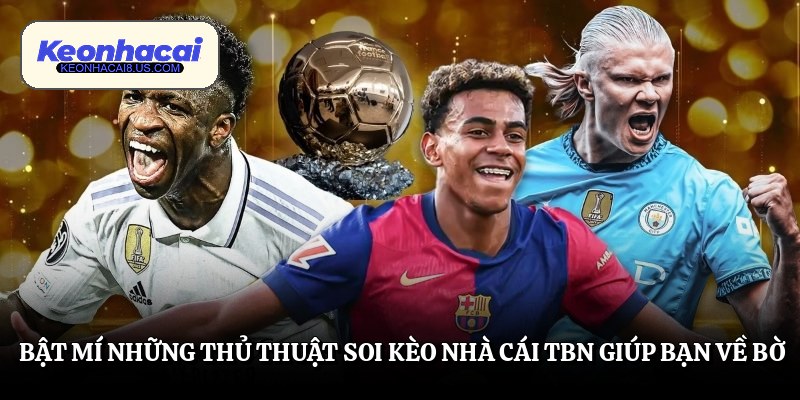 Kèo nhà cái TBN cùng chiến thuật săn thưởng đỉnh cao