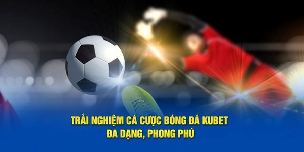 Thể Thao Kubet – Sảnh Cá Cược Với Kho Kèo Chơi Bạc Tỷ