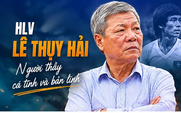 Hlv Lê Thụy Hải: Dấu ấn của “người đặc biệt” trong bóng đá Việt Nam